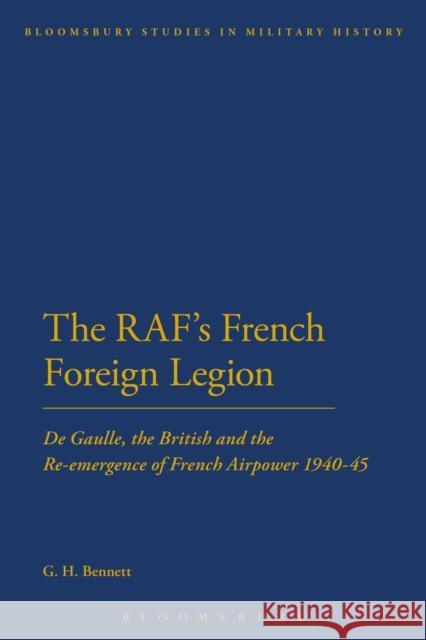 The Raf's French Foreign Legion: de Gaulle, the British and the Re-Emergence of French Airpower 1940-45