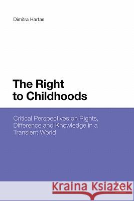 The Right to Childhoods: Critical Perspectives on Rights, Difference and Knowledge in a Transient World