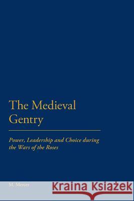 The Medieval Gentry: Power, Leadership and Choice During the Wars of the Roses