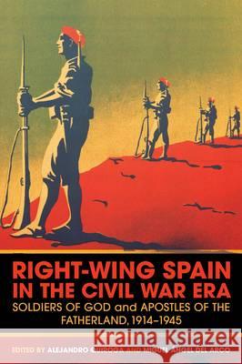 Right-Wing Spain in the Civil War Era: Soldiers of God and Apostles of the Fatherland, 1914-45