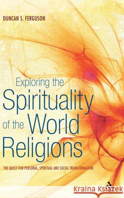 Exploring the Spirituality of the World Religions: The Quest for Personal, Spiritual and Social Transformation