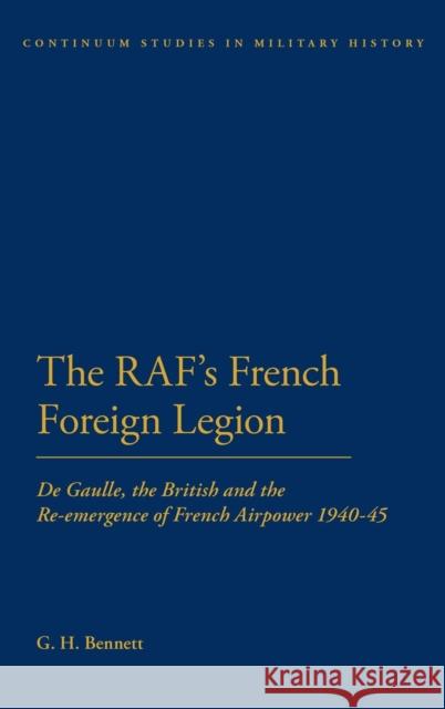 The Raf's French Foreign Legion: de Gaulle, the British and the Re-Emergence of French Airpower 1940-45