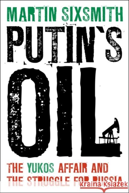 Putin's Oil: The Yukos Affair and the Struggle for Russia