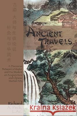 Ancient Travels: A Discourse Between a Master and His Student on Acupuncture and Chinese Martial Arts