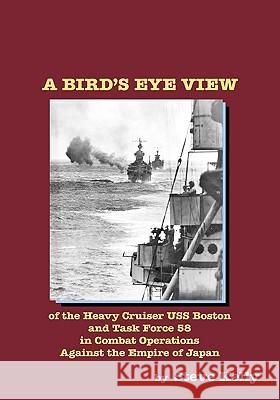 A Bird's Eye View: Of The Heavy Cruiser Uss Boston And Task Force 58 In Combat Operations Against The Empire Of Japan