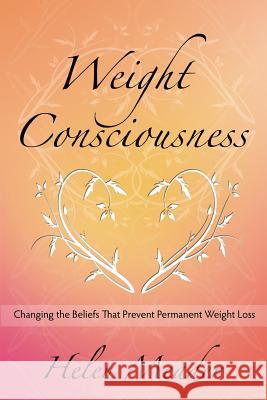 Weight Consciousness: Changing The Beliefs That Prevent Permanent Weight Loss