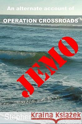 Jemo: A Fictional Account Of The Baker Blast, Operation Crossroads...And Of Those Left Behind