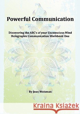 Powerful Communication: Discovering The ABC's Of Your Unconscious Mind