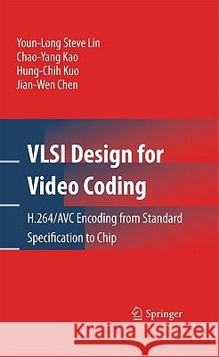 VLSI Design for Video Coding: H.264/AVC Encoding from Standard Specification to Chip