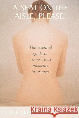 A Seat on the Aisle, Please!: The Essential Guide to Urinary Tract Problems in Women