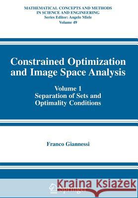 Constrained Optimization and Image Space Analysis: Volume 1: Separation of Sets and Optimality Conditions