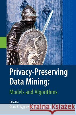 Privacy-Preserving Data Mining: Models and Algorithms