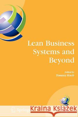 Lean Business Systems and Beyond: First Ifip Tc 5 Advanced Production Management Systems Conference (Apms'2006), Wroclaw, Poland, September 18-20, 200