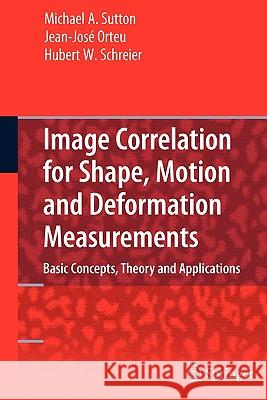 Image Correlation for Shape, Motion and Deformation Measurements: Basic Concepts, Theory and Applications