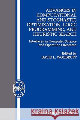 Advances in Computational and Stochastic Optimization, Logic Programming, and Heuristic Search: Interfaces in Computer Science and Operations Research