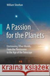 A Passion for the Planets: Envisioning Other Worlds, from the Pleistocene to the Age of the Telescope