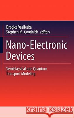 Nano-Electronic Devices: Semiclassical and Quantum Transport Modeling