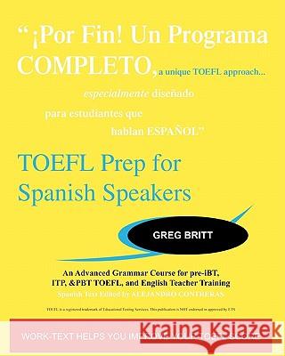 TOEFL Prep for Spanish Speakers: An Advanced Grammar Course for pre-iBT, ITP, & PBT TOEFL and English Teacher Training