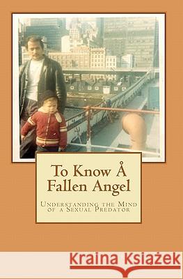 To Know Å Fallen Angel: Understanding the Mind of a Sexual Predator