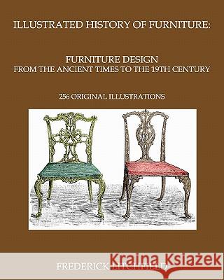 Illustrated History of Furniture: Furniture Design from The Ancient Times To The 19th Century: 256 original illustrations