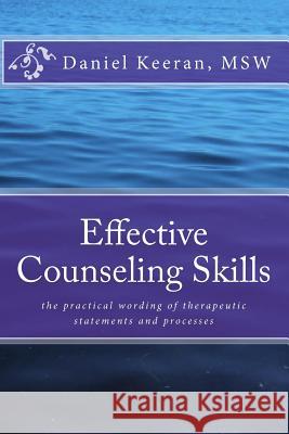 Effective Counseling Skills: the practical wording of therapeutic statements and processes