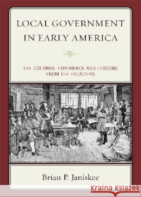 Local Government in Early America: The Colonial Experience and Lessons from the Founders