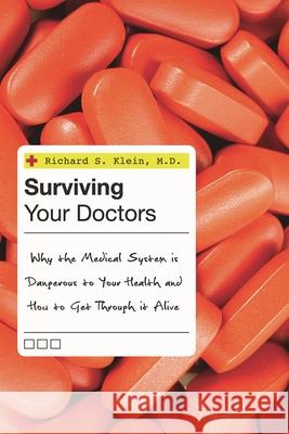 Surviving Your Doctors: Why the Medical System Is Dangerous to Your Health and How to Get Through It Alive