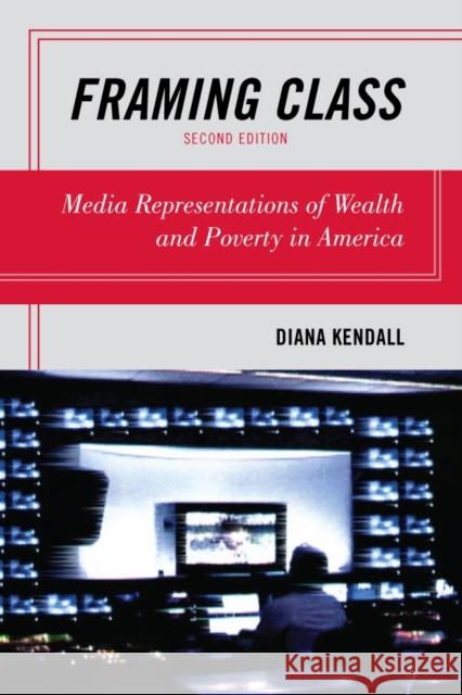 Framing Class: Media Representations of Wealth and Poverty in America, 2nd Edition