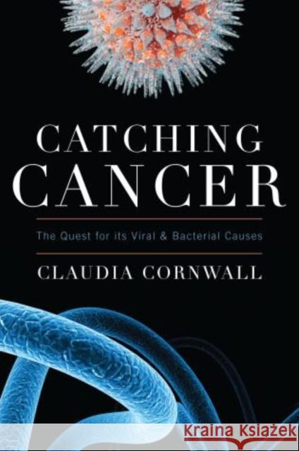 Catching Cancer: The Quest for its Viral and Bacterial Causes
