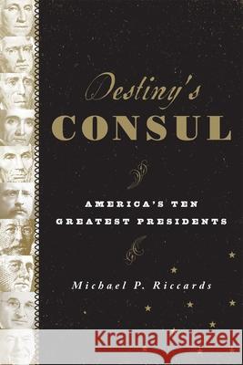 Destiny's Consul: America's Greatest Presidents