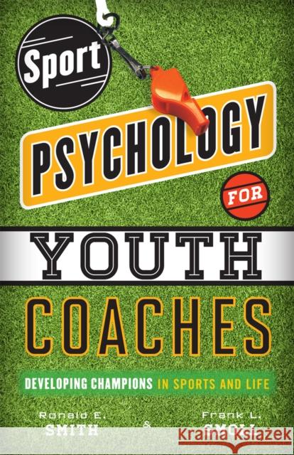 Sport Psychology for Youth Coaches: Developing Champions in Sports and Life