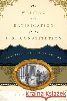 The Writing and Ratification of the U.S. Constitution: Practical Virtue in Action
