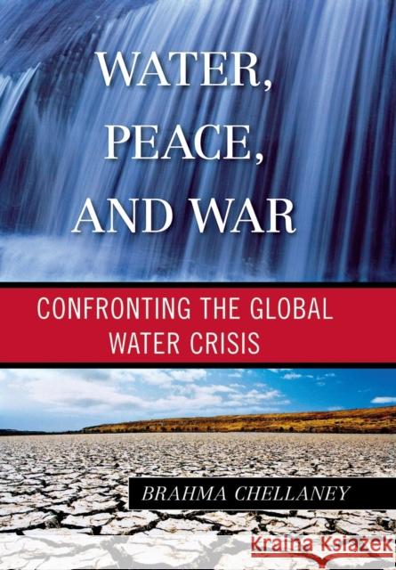 Water, Peace, and War: Confronting the Global Water Crisis
