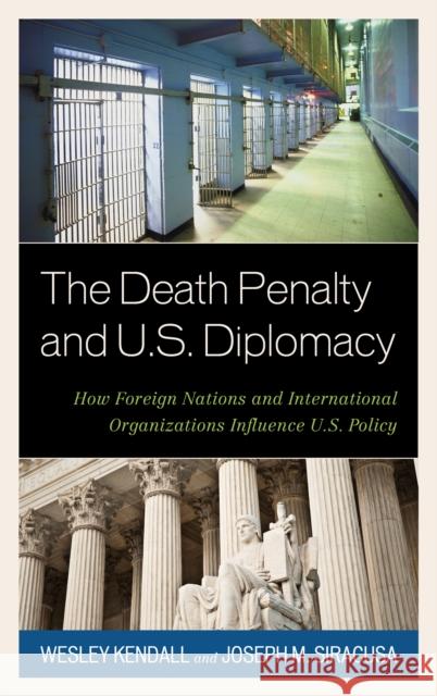 The Death Penalty and U.S. Diplomacy: How Foreign Nations and International Organizations Influence U.S. Policy