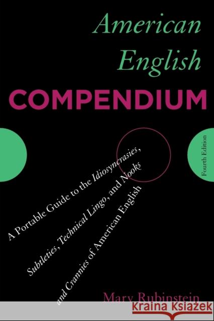 American English Compendium: A Portable Guide to the Idiosyncrasies, Subtleties, Technical Lingo, and Nooks and Crannies of American English, Fourt