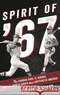 Spirit of '67: The Cardiac Kids, El Birdos, and the World Series That Captivated America