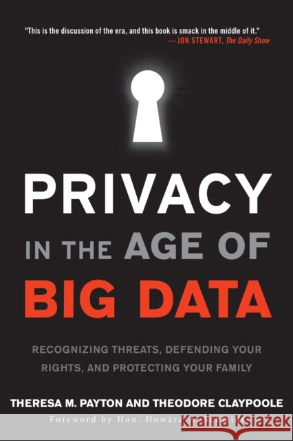 Privacy in the Age of Big Data: Recognizing Threats, Defending Your Rights, and Protecting Your Family