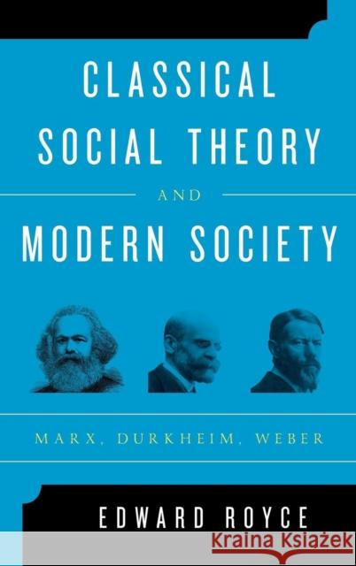 Classical Social Theory and Modern Society: Marx, Durkheim, Weber