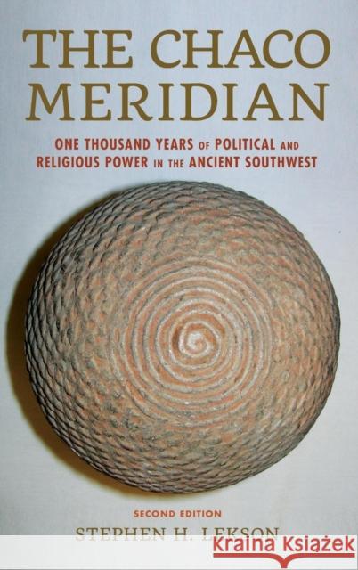 The Chaco Meridian: One Thousand Years of Political and Religious Power in the Ancient Southwest