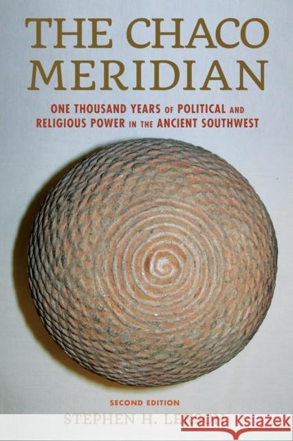 The Chaco Meridian: One Thousand Years of Political and Religious Power in the Ancient Southwest