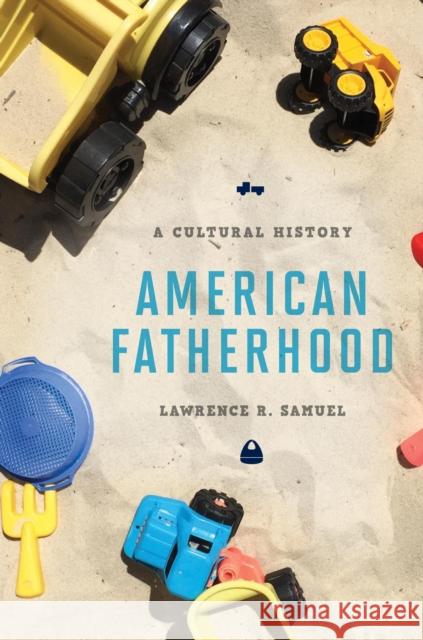 American Fatherhood: A Cultural History