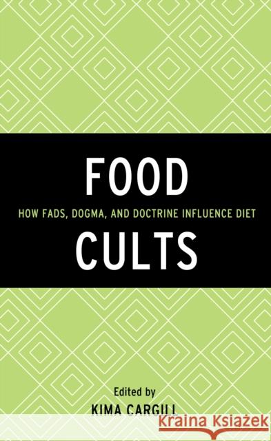 Food Cults: How Fads, Dogma, and Doctrine Influence Diet