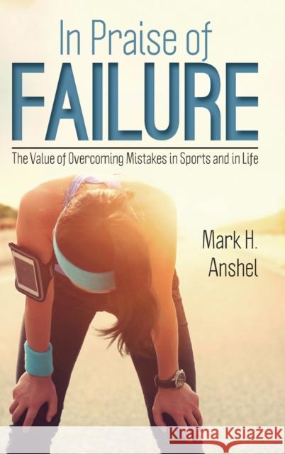 In Praise of Failure: The Value of Overcoming Mistakes in Sports and in Life