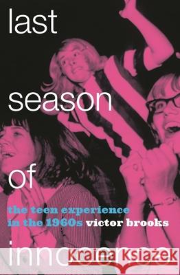 Last Season of Innocence: The Teen Experience in the 1960s