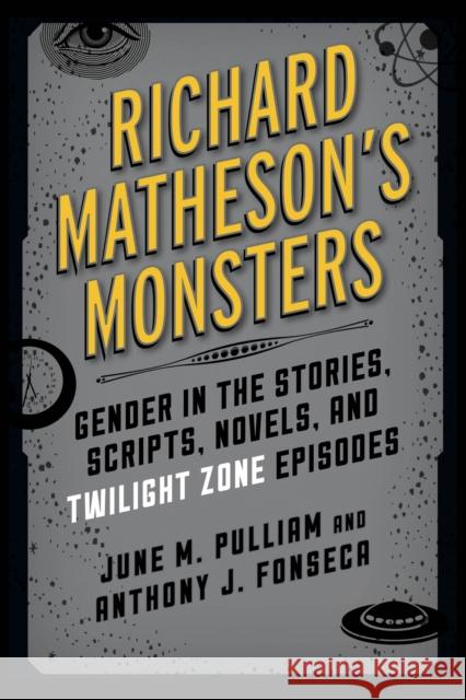 Richard Matheson's Monsters: Gender in the Stories, Scripts, Novels, and Twilight Zone Episodes