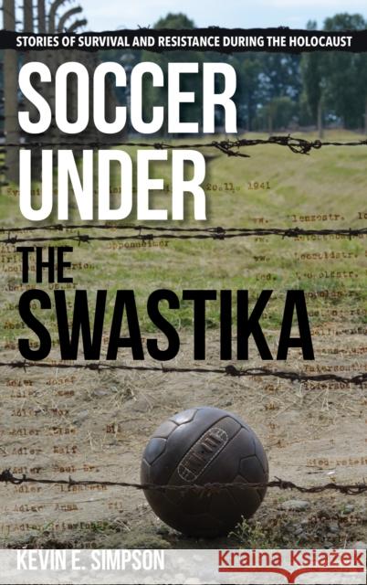 Soccer under the Swastika: Stories of Survival and Resistance during the Holocaust