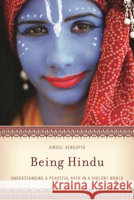 Being Hindu: Understanding a Peaceful Path in a Violent World