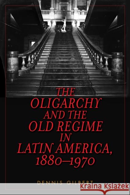 The Oligarchy and the Old Regime in Latin America, 1880-1970