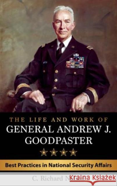 The Life and Work of General Andrew J. Goodpaster: Best Practices in National Security Affairs