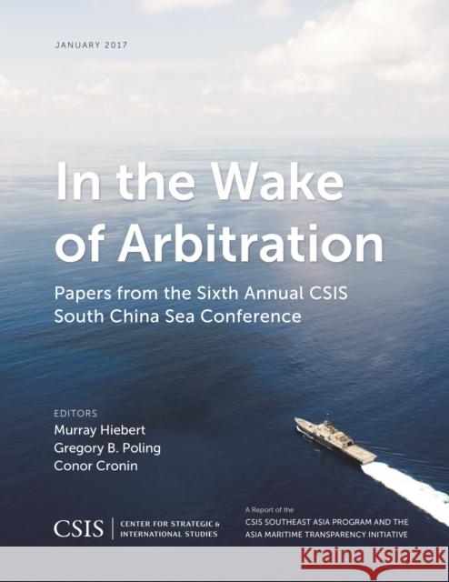 In the Wake of Arbitration: Papers from the Sixth Annual CSIS South China Sea Conference